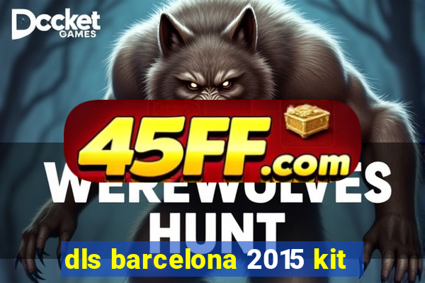 dls barcelona 2015 kit